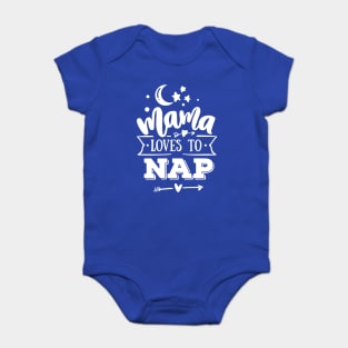 Mama Loves to Nap Gift for mothers Baby Bodysuit